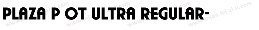 Plaza P OT Ultra Regular字体转换